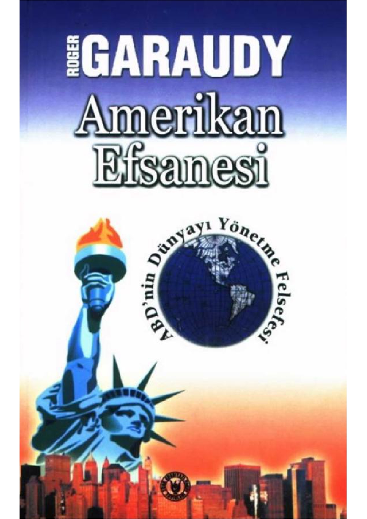 Amerikan Efsanesi: ABD'nin Dünyayı Yönetme Felsefesi - Roger Garaudy